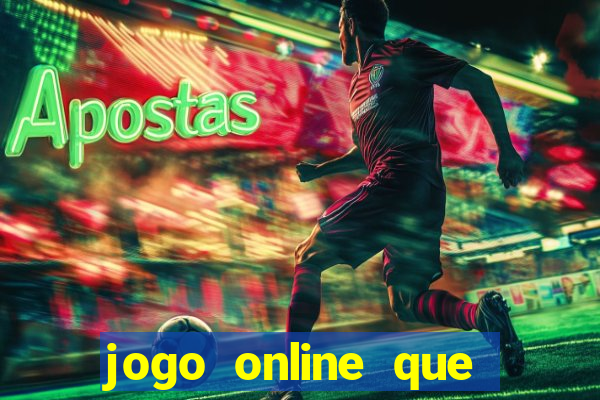 jogo online que dá dinheiro