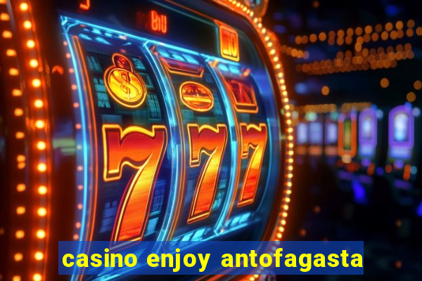 casino enjoy antofagasta