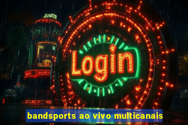 bandsports ao vivo multicanais