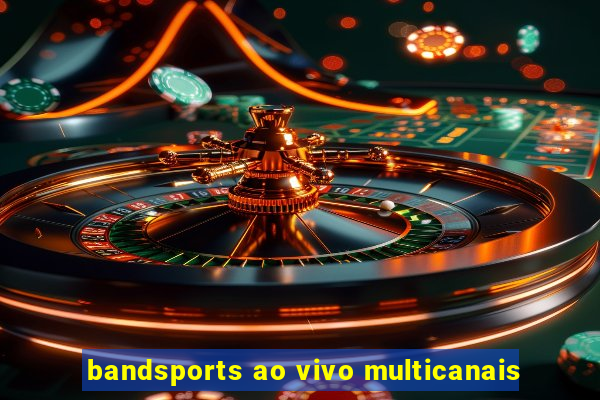 bandsports ao vivo multicanais