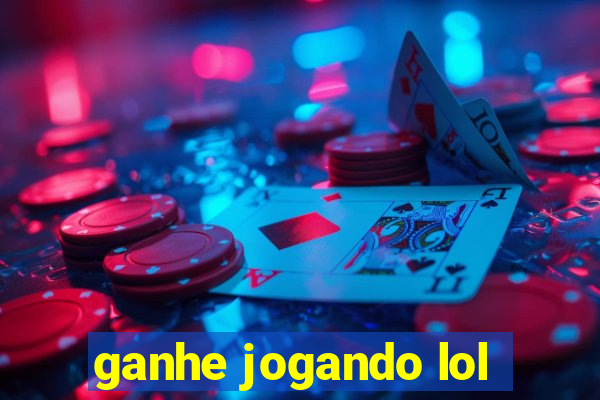 ganhe jogando lol