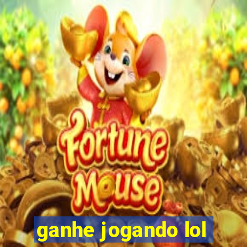 ganhe jogando lol