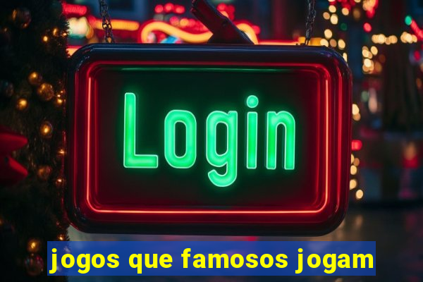 jogos que famosos jogam