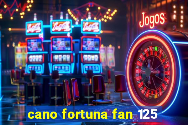 cano fortuna fan 125