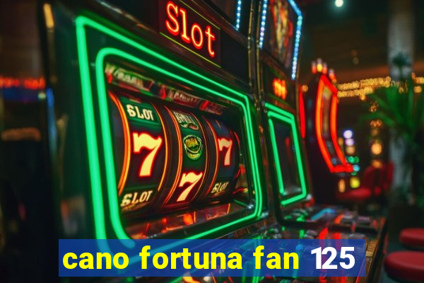 cano fortuna fan 125