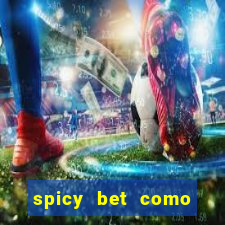 spicy bet como sacar dinheiro