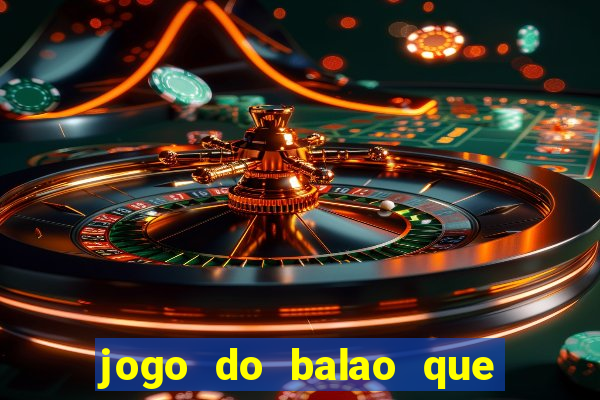 jogo do balao que da dinheiro