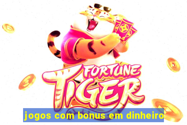 jogos com bonus em dinheiro