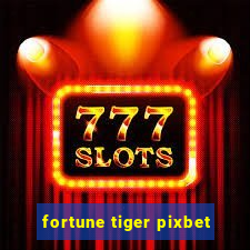 fortune tiger pixbet