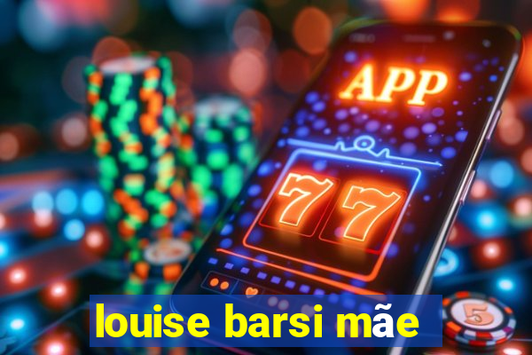 louise barsi mãe