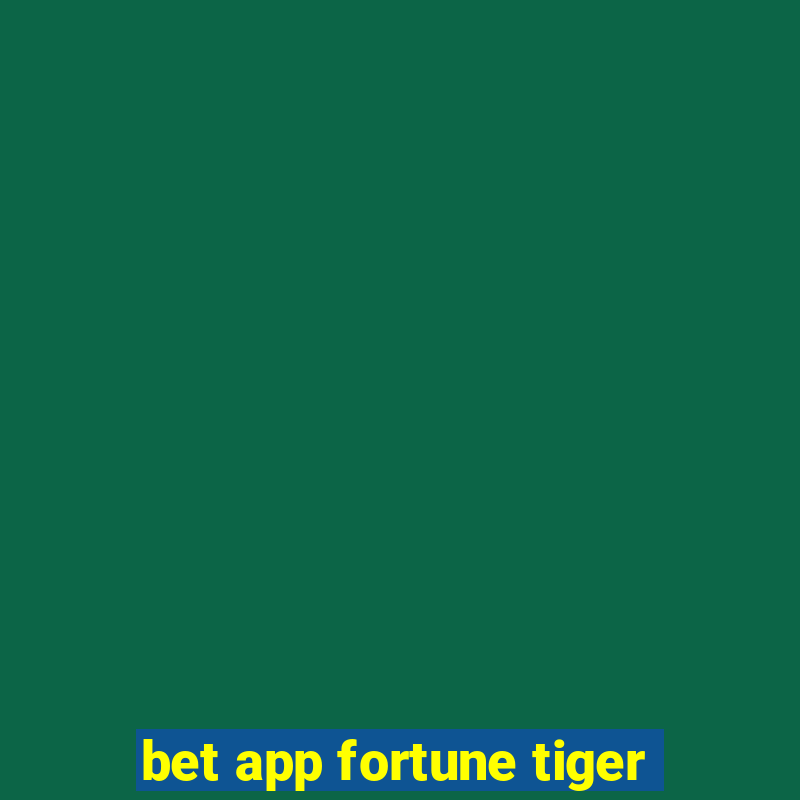 bet app fortune tiger