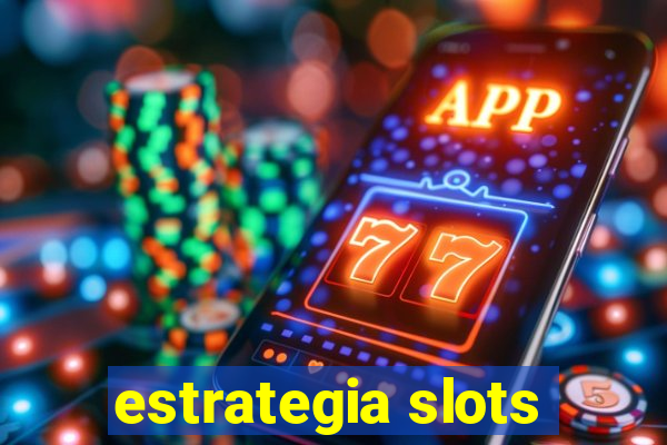 estrategia slots