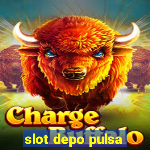 slot depo pulsa