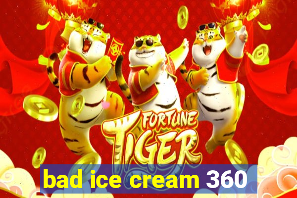 bad ice cream 360