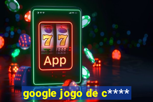 google jogo de c****