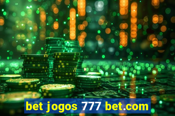 bet jogos 777 bet.com