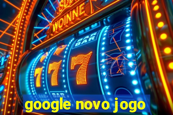 google novo jogo