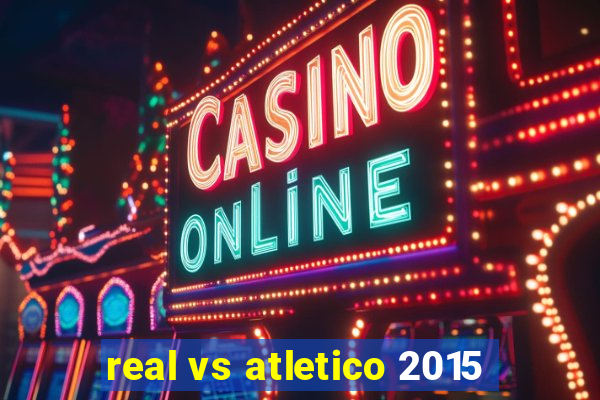 real vs atletico 2015