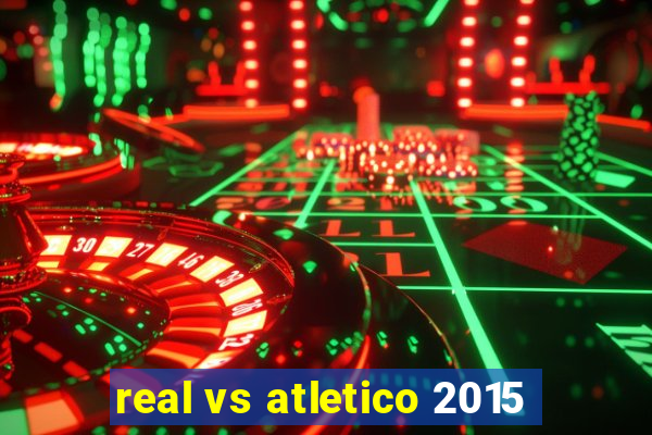 real vs atletico 2015