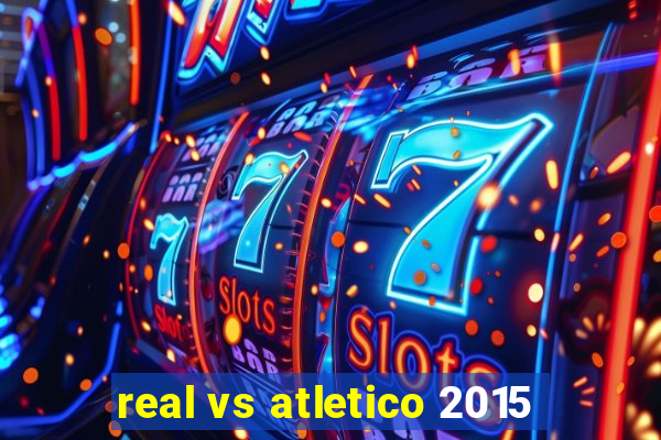 real vs atletico 2015