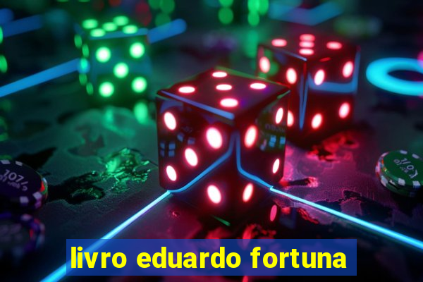 livro eduardo fortuna