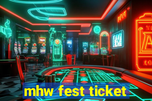 mhw fest ticket