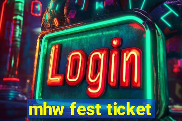 mhw fest ticket