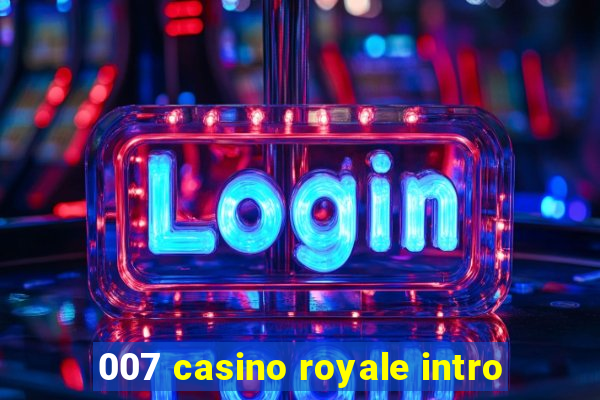 007 casino royale intro