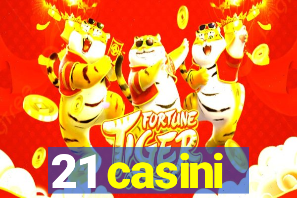 21 casini