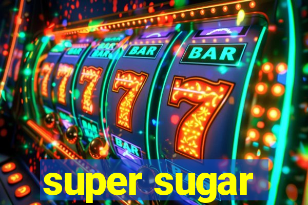 super sugar