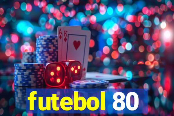 futebol 80