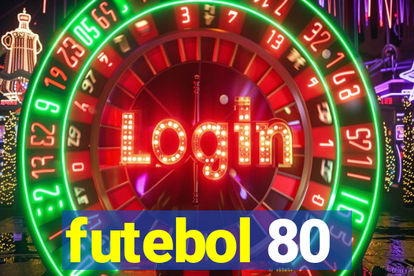 futebol 80