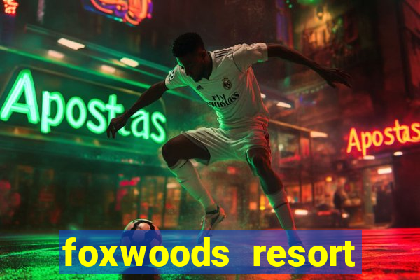 foxwoods resort casino in connecticut