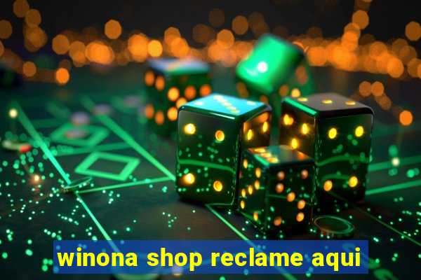 winona shop reclame aqui