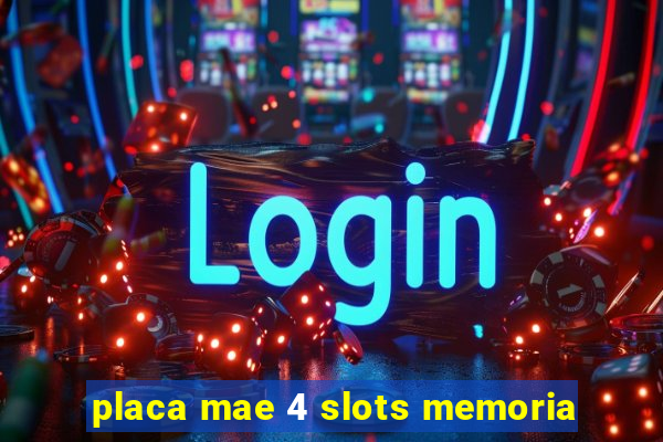 placa mae 4 slots memoria