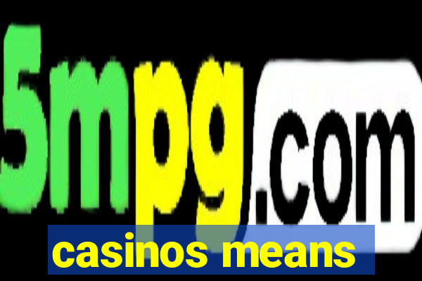 casinos means