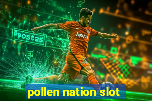 pollen nation slot