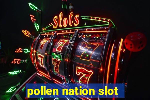 pollen nation slot