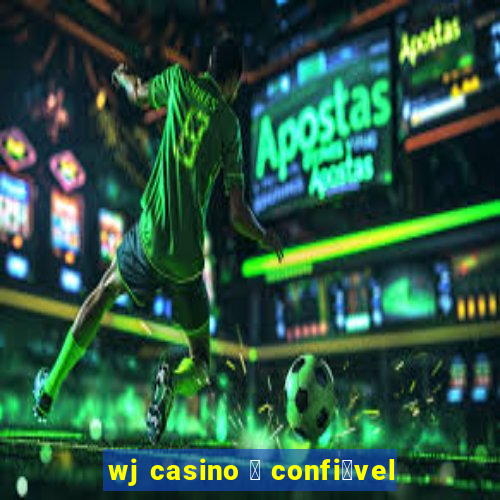 wj casino 茅 confi谩vel