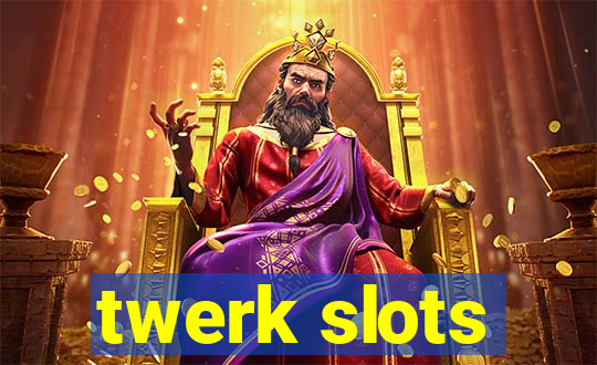 twerk slots