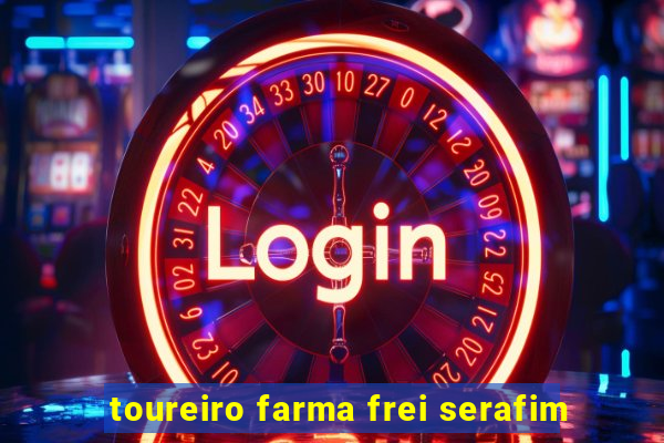 toureiro farma frei serafim