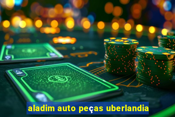 aladim auto peças uberlandia