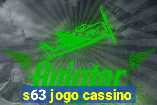 s63 jogo cassino