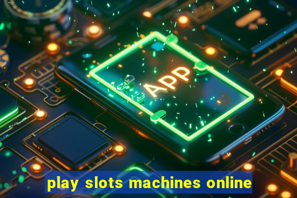 play slots machines online