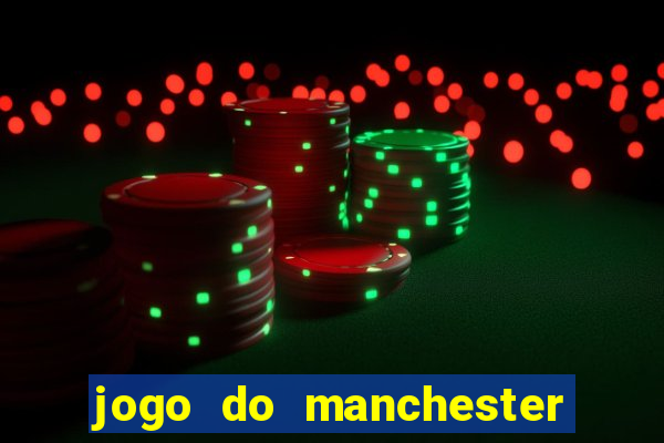 jogo do manchester united ao vivo futemax