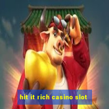 hit it rich casino slot