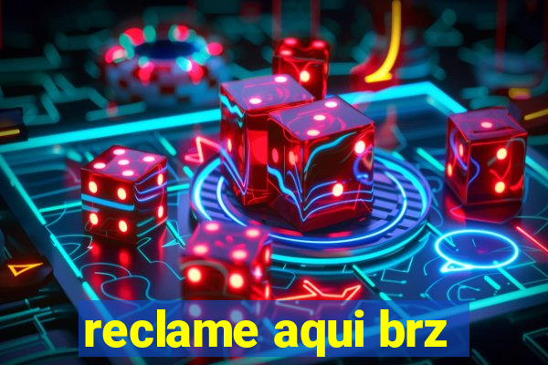 reclame aqui brz