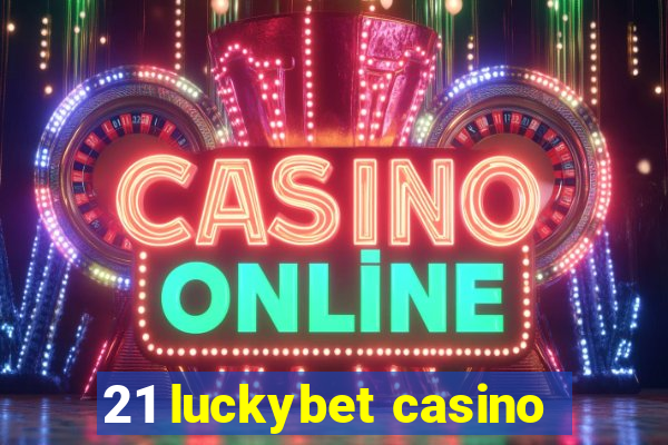 21 luckybet casino