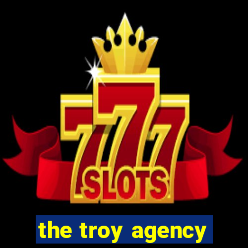 the troy agency