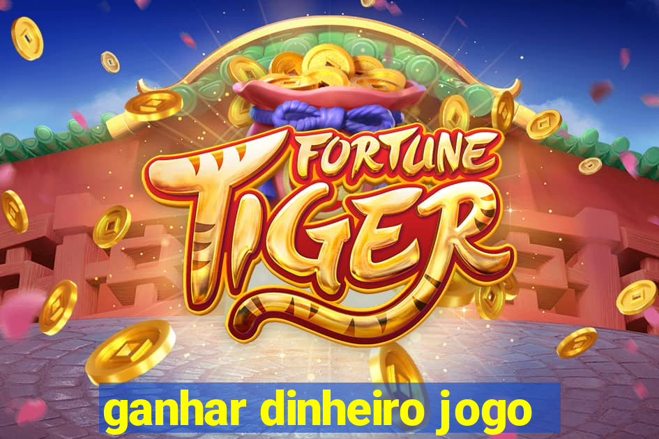 ganhar dinheiro jogo